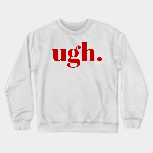 ugh. Crewneck Sweatshirt by osnapitzami